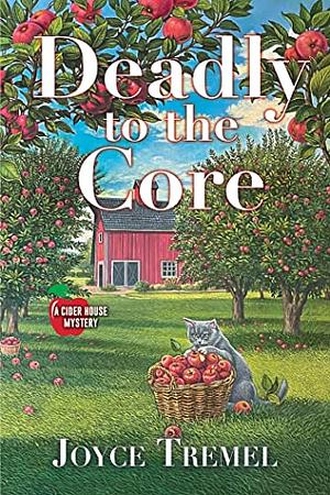 Deadly to the Core by Joyce Tremel