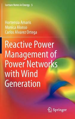 Reactive Power Management of Power Networks with Wind Generation by Hortensia Amaris, Monica Alonso, Carlos Alvarez Ortega