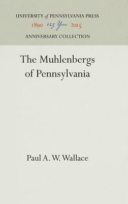 The Muhlenbergs of Pennsylvania by Paul A. W. Wallace