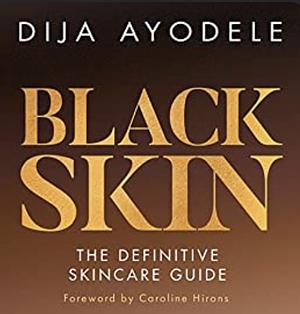 Black Skin: The definitive skincare guide by Dija Ayodele