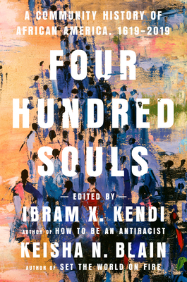 Four Hundred Souls: A Community History of African America, 1619-2019 by Ibram X. Kendi