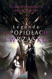 Legenda o popiołach i wrzasku by Anna Bartłomiejczyk, Marta Gajewska