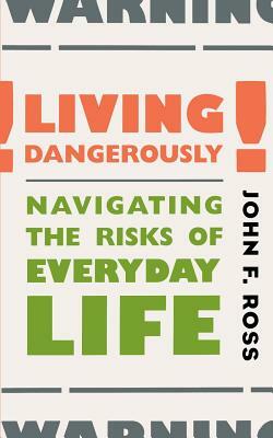 Living Dangerously by John F. Ross