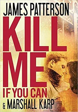 Kill Me If You Can by James Patterson