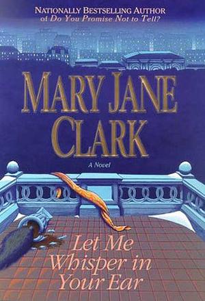 Let Me Whisper in Your Ear by Mary Jane Clark