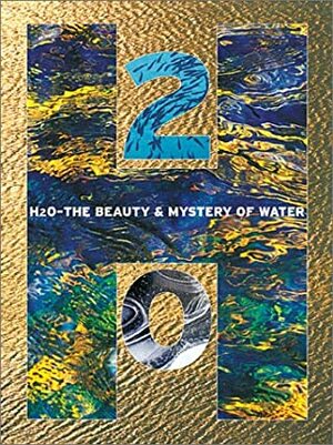 H20: The Beauty and Mystery of Water by Hans W. Silvester, Bernard Fischesser