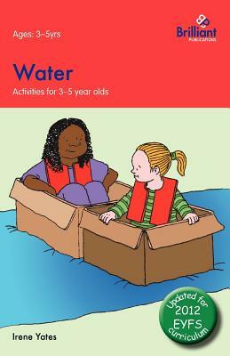 Water: Activities for 3-5 Year Olds - 2nd Edition by Irene Yates