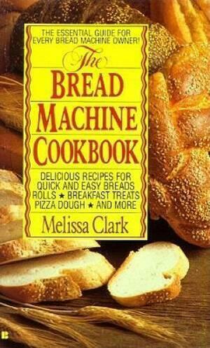 The Bread Machine Cookbook by Melissa Clark