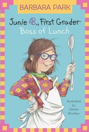 Junie B., First Grader: Boss of Lunch by Barbara Park