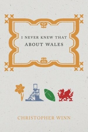 I Never Knew That About Wales by Christopher Winn