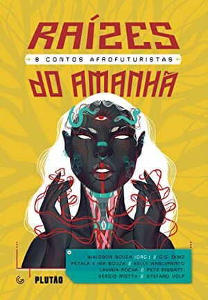 Raízes do amanhã: 8 contos afrofuturistas by Sérgio Motta, Pétala Souza, G.G. Diniz, Isa Souza, Petê Rissatti, Lavínia Rocha, Stefano Volp, Waldson Souza, Kelly Nascimento