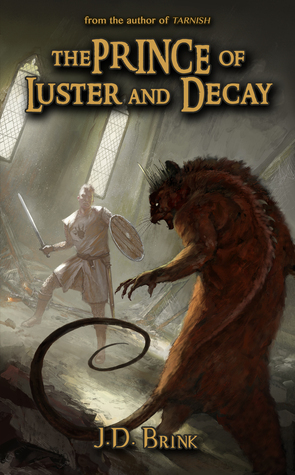 The Prince of Luster and Decay: A Tarnish Prequel by J.D. Brink
