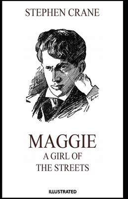 Maggie, a Girl of the Streets Illustrated by Stephen Crane