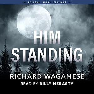 Him Standing by Richard Wagamese