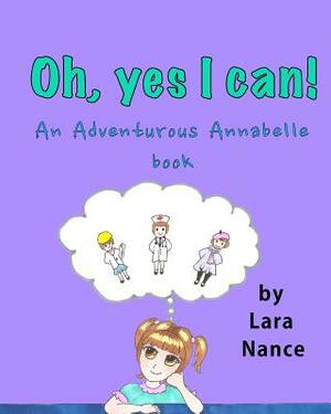 Oh, Yes I Can!: An Adventurous Annabelle Book by Lara Nance