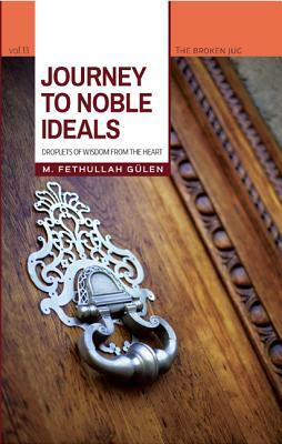 Journey to Noble Ideals: Droplets of Wisdom from the Heart by M. Fethullah Gulen