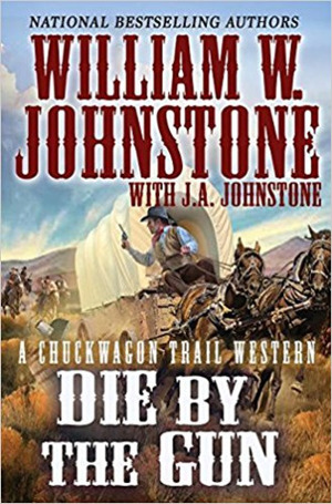 Die by the Gun by J.A. Johnstone, William W. Johnstone