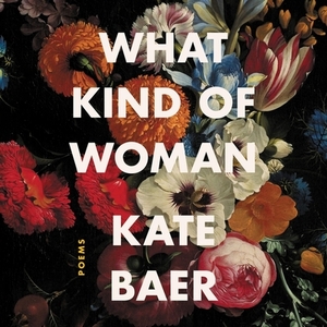 What Kind of Woman: Poems by 