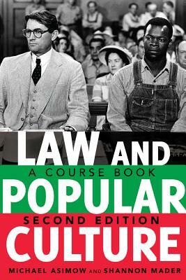 Law and Popular Culture: A Course Book (2nd Edition) by Michael Asimow, Shannon Mader