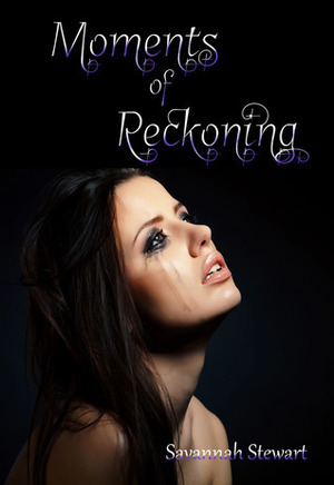 Moments of Reckoning by Savannah Stewart