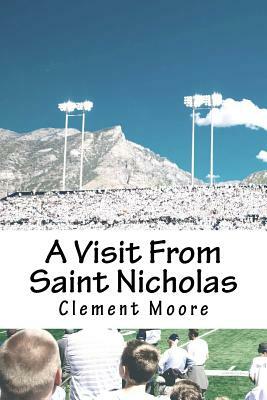 A Visit From Saint Nicholas by Clement C. Moore