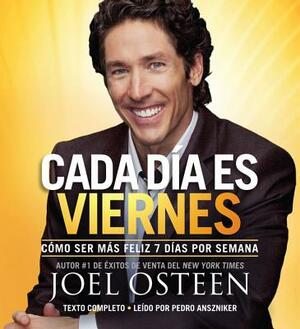 Every Day a Friday: How to Be Happier 7 Days a Week by Joel Osteen