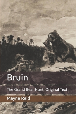 Bruin: The Grand Bear Hunt: Original Text by Mayne Reid