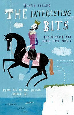 The Interesting Bits: The History You Might Have Missed by Justin Pollard