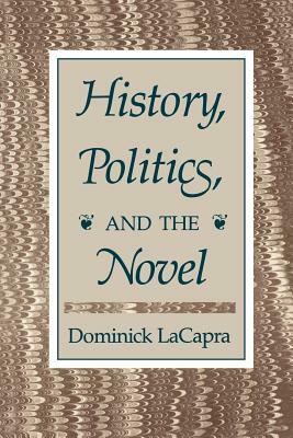 History, Politics, and the Novel by Dominick LaCapra