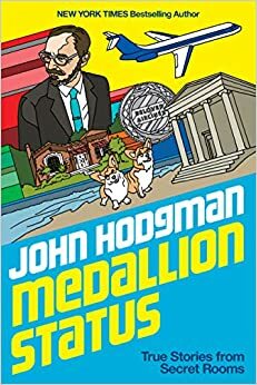 Medallion Status: True Stories from Secret Rooms by John Hodgman