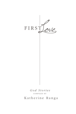 First Love: God Stories by Katherine Ranga