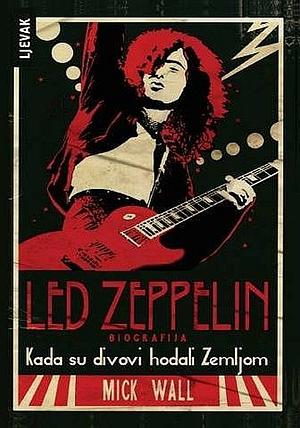 Kada su divovi hodali Zemljom - Led Zeppelin by Mick Wall