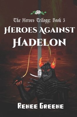 Heroes Against Hadelon by Renee Greene