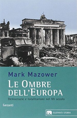 Le ombre dell'Europa. Democrazia e totalitarismo nel XX secolo by Mark Mazower