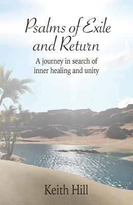 Psalms of Exile and Return: A journey in search of inner healing and unity by Keith Hill