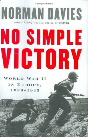 Europe at War: 1939-1945: No Simple Victory by Norman Davies