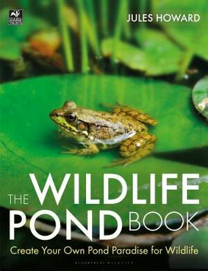 The Wildlife Pond Book: Create Your Own Pond Paradise for Wildlife by Jules Howard