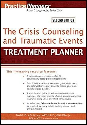 The Crisis Counseling and Traumatic Events Treatment Planner, with DSM-5 Updates by Jr., Rick A. Myer, Arthur E. Jongsma, Tammi D. Kolski
