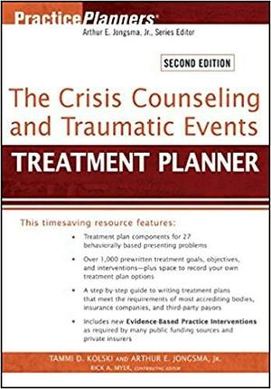 The Crisis Counseling and Traumatic Events Treatment Planner, with DSM-5 Updates by Arthur E. Jongsma Jr., Tammi D. Kolski, Jr., Rick A. Myer