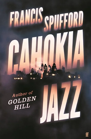 Cahokia Jazz by Francis Spufford