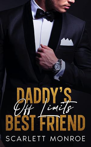 Daddy's Off Limits Best Friend: An Enemies To Lovers Surprise Pregnancy Romance by Scarlett Monroe, Scarlett Monroe