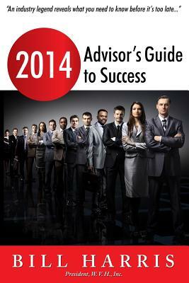 2014 Advisor's Guide to Success by Bill Harris