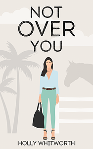 Not Over You by Holly Whitworth