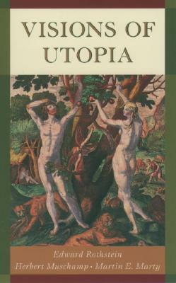 Visions of Utopia by Martin Marty, Edward Rothstein, Herbert Muschamp