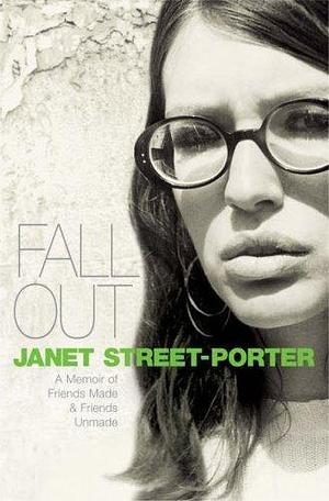 Fall Out: A Memoir of Friends Made and Friends Unmade by Janet Street-Porter, Janet Street-Porter