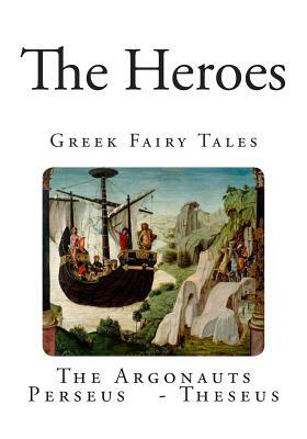 The Heroes: Greek Fairy Tales by Charles Kingsley