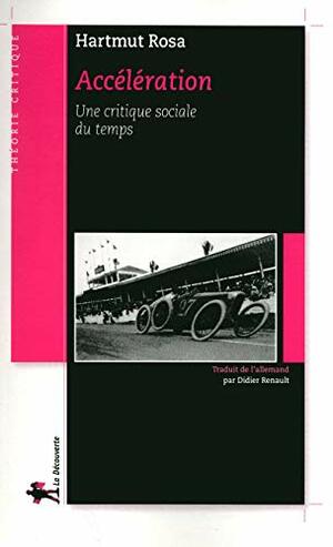Accélération: Une critique sociale du temps by Didier Renault, Hartmut Rosa