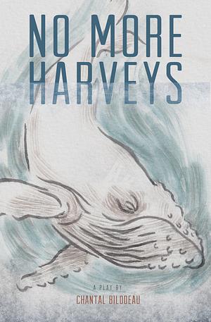 No More Harveys by Chantal Bilodeau