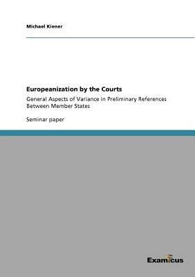 Europeanization by the Courts: General Aspects of Variance in Preliminary References Between Member States by Michael Kiener