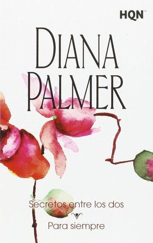 Secretos entre los dos / Para siempre by Diana Palmer